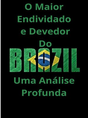 cover image of O Maior Endividado e Devedor do Brasil  Uma Análise Profunda